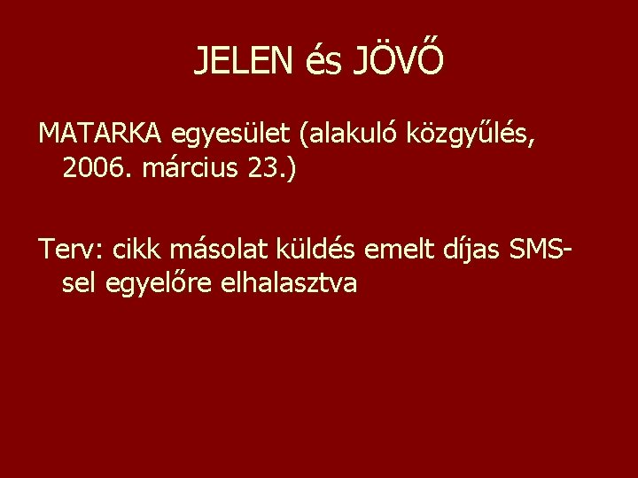 JELEN és JÖVŐ MATARKA egyesület (alakuló közgyűlés, 2006. március 23. ) Terv: cikk másolat