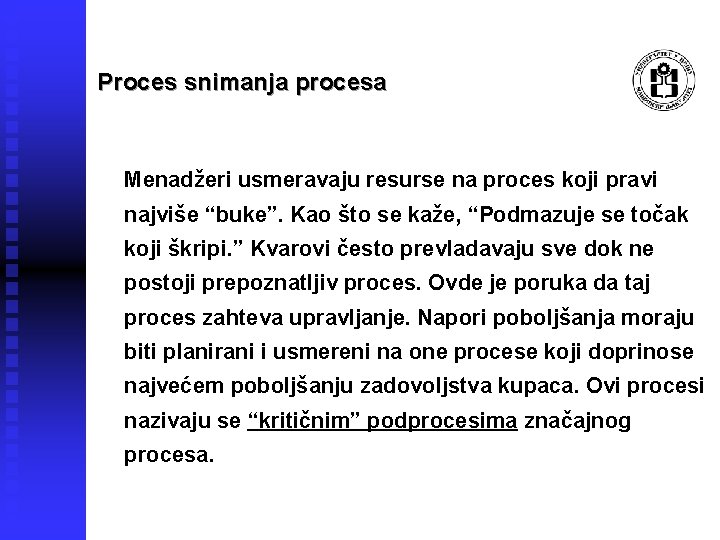 Proces snimanja procesa Menadžeri usmeravaju resurse na proces koji pravi najviše “buke”. Kao što
