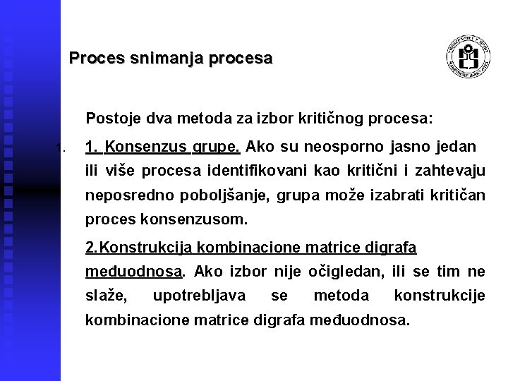 Proces snimanja procesa Postoje dva metoda za izbor kritičnog procesa: 1. Konsenzus grupe. Ako