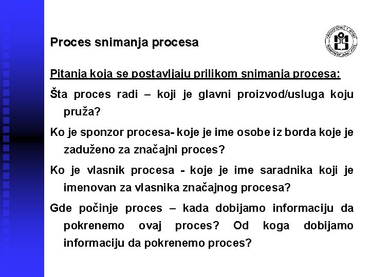 Proces snimanja procesa Pitanja koja se postavljaju prilikom snimanja procesa: Šta proces radi –