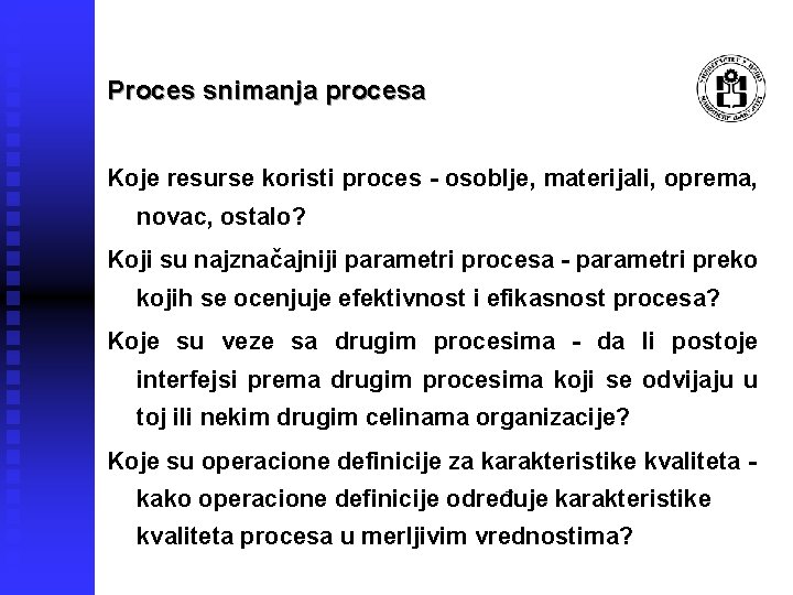Proces snimanja procesa Koje resurse koristi proces - osoblje, materijali, oprema, novac, ostalo? Koji