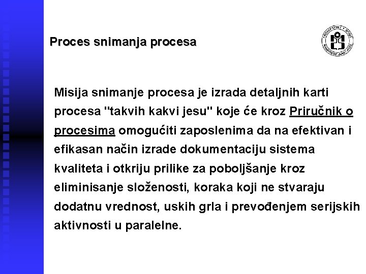 Proces snimanja procesa Misija snimanje procesa je izrada detaljnih karti procesa "takvih kakvi jesu"