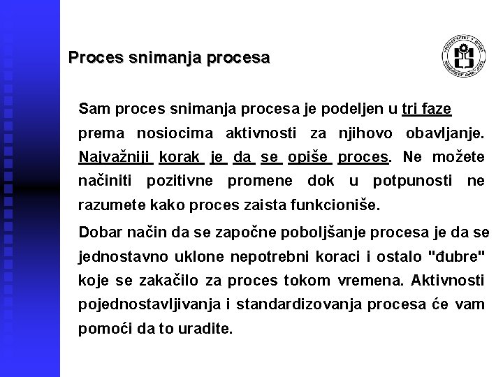 Proces snimanja procesa Sam proces snimanja procesa je podeljen u tri faze prema nosiocima