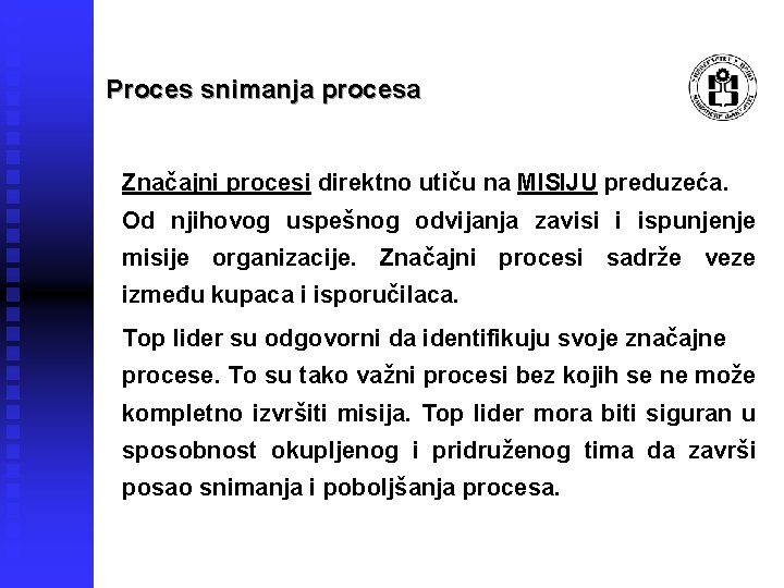 Proces snimanja procesa Značajni procesi direktno utiču na MISIJU preduzeća. Od njihovog uspešnog odvijanja