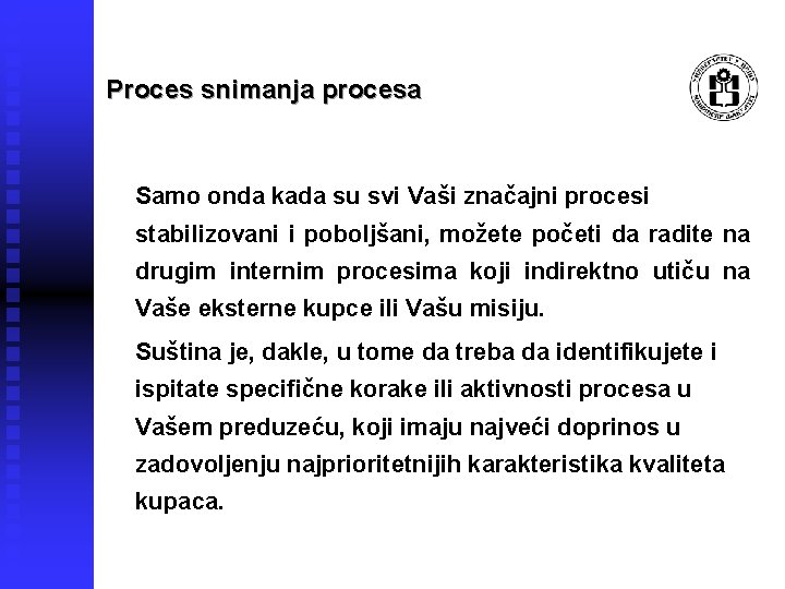 Proces snimanja procesa Samo onda kada su svi Vaši značajni procesi stabilizovani i poboljšani,