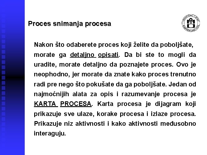 Proces snimanja procesa Nakon što odaberete proces koji želite da poboljšate, morate ga detaljno