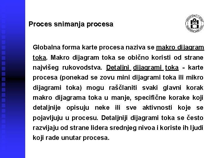 Proces snimanja procesa Globalna forma karte procesa naziva se makro dijagram toka. Makro dijagram