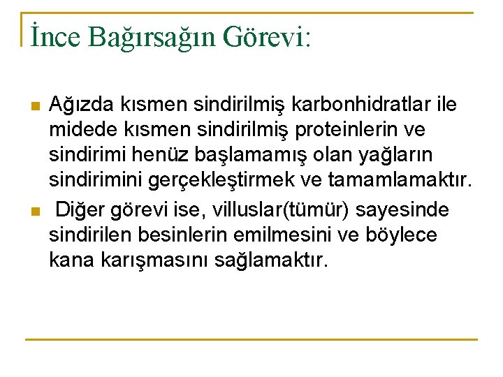 İnce Bağırsağın Görevi: n n Ağızda kısmen sindirilmiş karbonhidratlar ile midede kısmen sindirilmiş proteinlerin