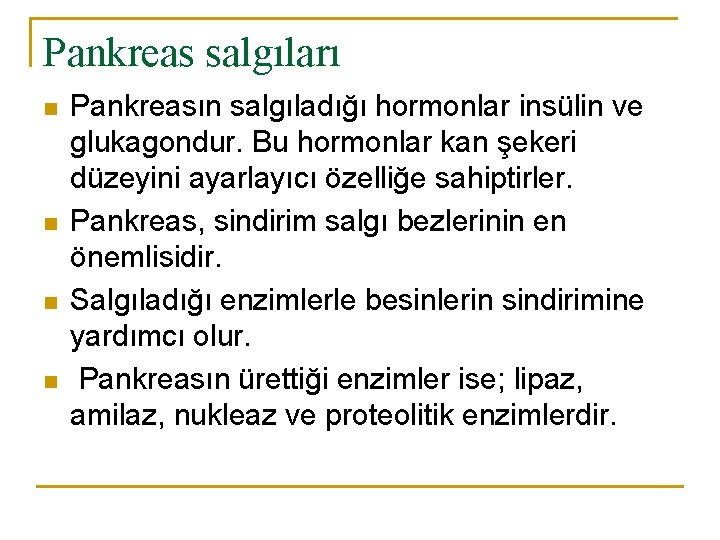 Pankreas salgıları n n Pankreasın salgıladığı hormonlar insülin ve glukagondur. Bu hormonlar kan şekeri