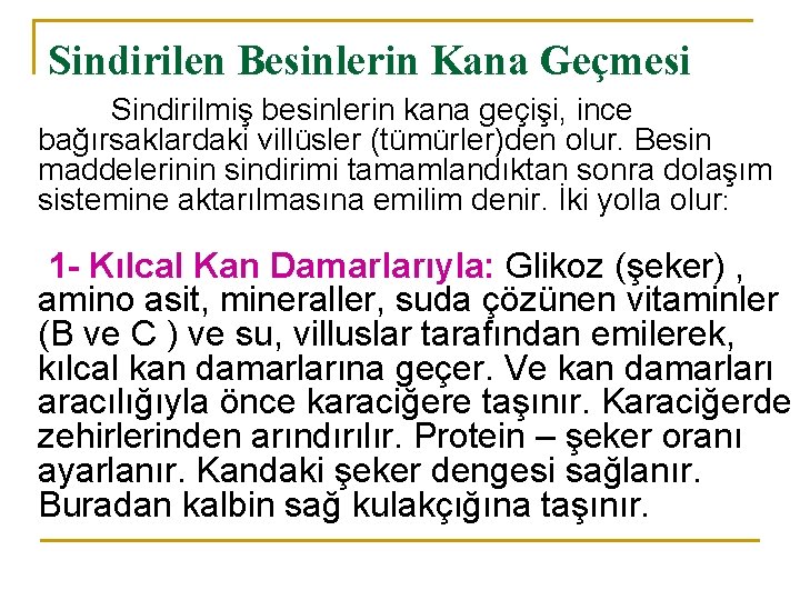 Sindirilen Besinlerin Kana Geçmesi Sindirilmiş besinlerin kana geçişi, ince bağırsaklardaki villüsler (tümürler)den olur. Besin