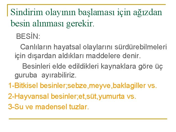 Sindirim olayının başlaması için ağızdan besin alınması gerekir. BESİN: Canlıların hayatsal olaylarını sürdürebilmeleri için