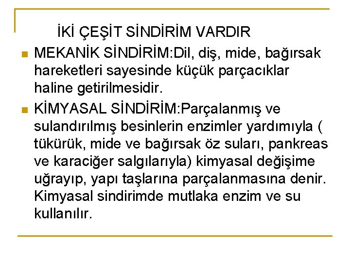 n n İKİ ÇEŞİT SİNDİRİM VARDIR MEKANİK SİNDİRİM: Dil, diş, mide, bağırsak hareketleri sayesinde