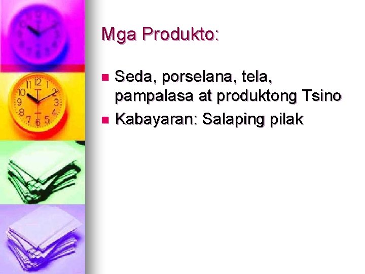 Mga Produkto: Seda, porselana, tela, pampalasa at produktong Tsino n Kabayaran: Salaping pilak n