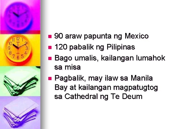 90 araw papunta ng Mexico n 120 pabalik ng Pilipinas n Bago umalis, kailangan