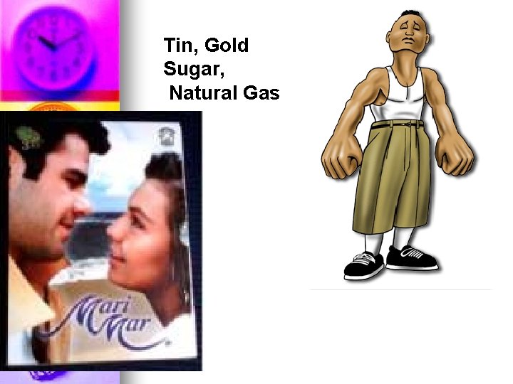 Tin, Gold Sugar, Natural Gas 