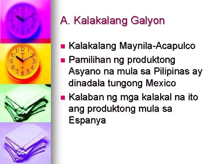 A. Kalakalang Galyon Kalakalang Maynila-Acapulco n Pamilihan ng produktong Asyano na mula sa Pilipinas
