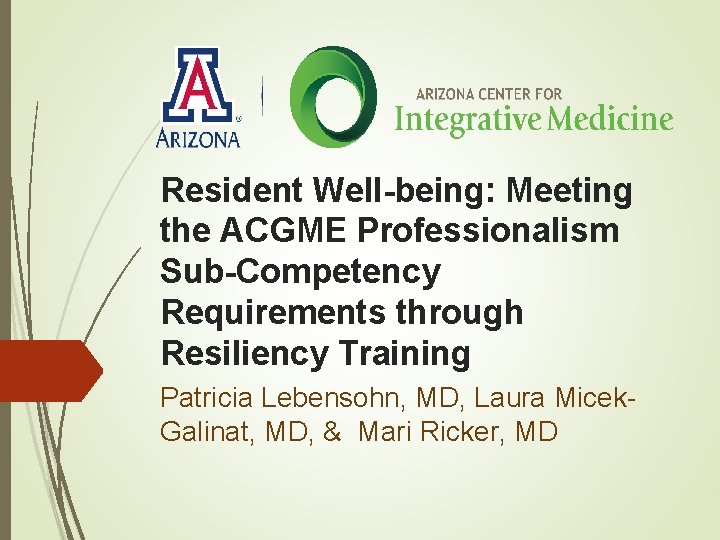 Resident Well-being: Meeting the ACGME Professionalism Sub-Competency Requirements through Resiliency Training Patricia Lebensohn, MD,