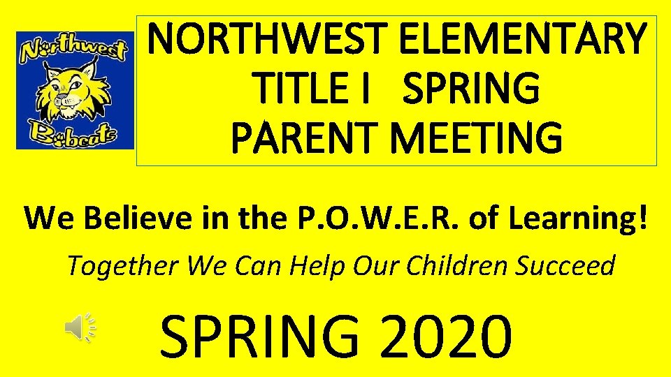 NORTHWEST ELEMENTARY TITLE I SPRING PARENT MEETING We Believe in the P. O. W.