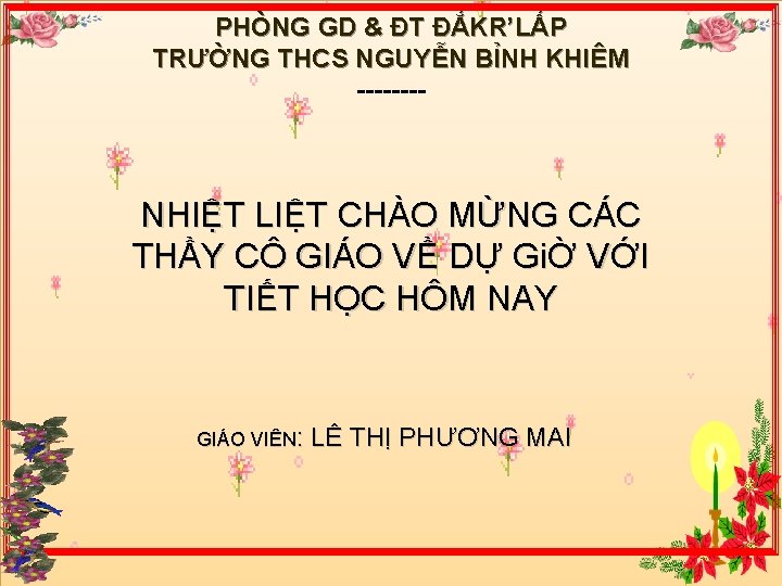 PHÒNG GD & ĐT ĐẮKR’LẤP TRƯỜNG THCS NGUYỄN BỈNH KHIÊM ---- NHIỆT LIỆT CHÀO