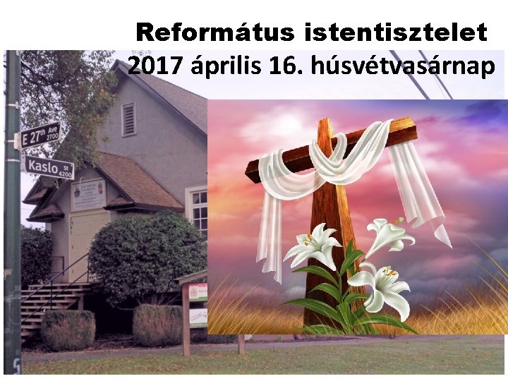 Református istentisztelet 2017 április 16. húsvétvasárnap 