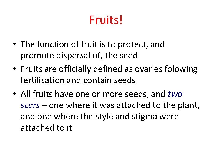 Fruits! • The function of fruit is to protect, and promote dispersal of, the