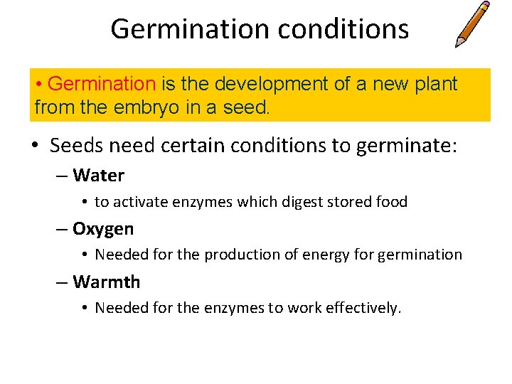 Germination conditions • Germination is the development of a new plant from the embryo