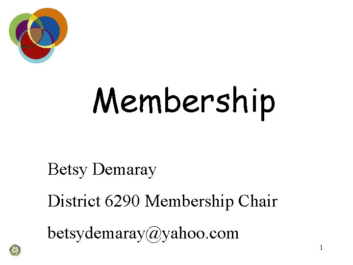 Membership Betsy Demaray District 6290 Membership Chair betsydemaray@yahoo. com 1 