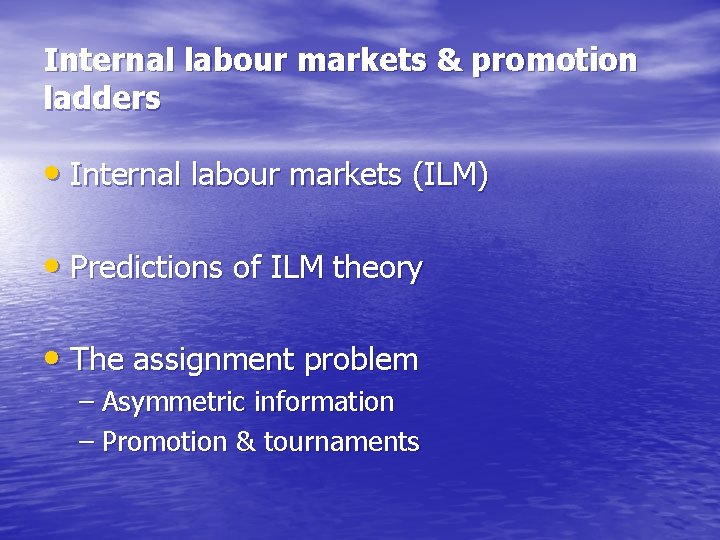 Internal labour markets & promotion ladders • Internal labour markets (ILM) • Predictions of