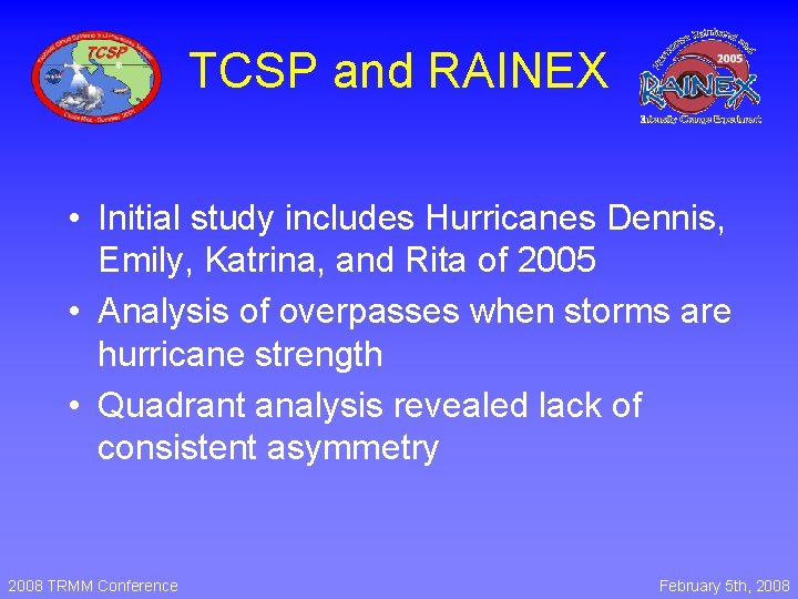 TCSP and RAINEX • Initial study includes Hurricanes Dennis, Emily, Katrina, and Rita of TCSP and RAINEX • Initial study includes Hurricanes Dennis, Emily, Katrina, and Rita of