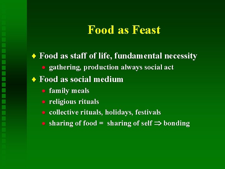 Food as Feast ¨ Food as staff of life, fundamental necessity · gathering, production