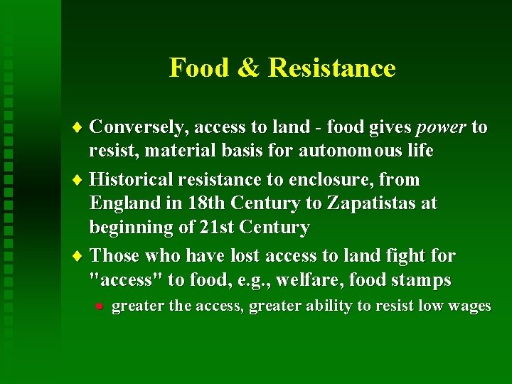 Food & Resistance ¨ Conversely, access to land - food gives power to resist,