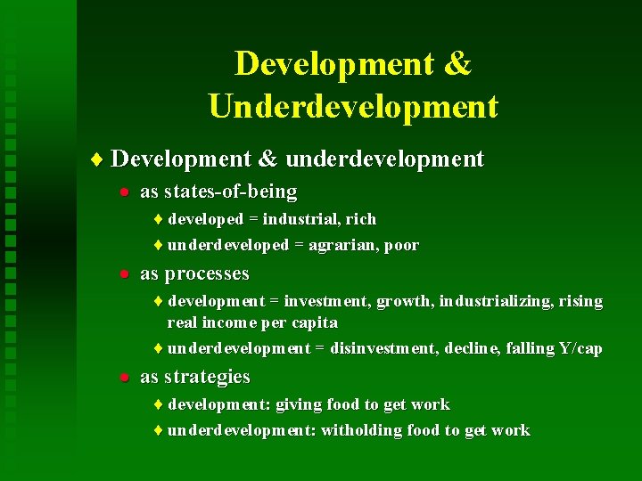 Development & Underdevelopment ¨ Development & underdevelopment · as states-of-being ¨ developed = industrial,