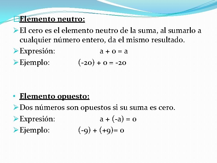 �Elemento neutro: Ø El cero es el elemento neutro de la suma, al sumarlo