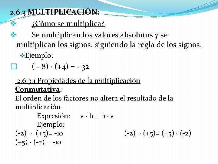 2. 6. 3 MULTIPLICACIÓN: v ¿Cómo se multiplica? v Se multiplican los valores absolutos