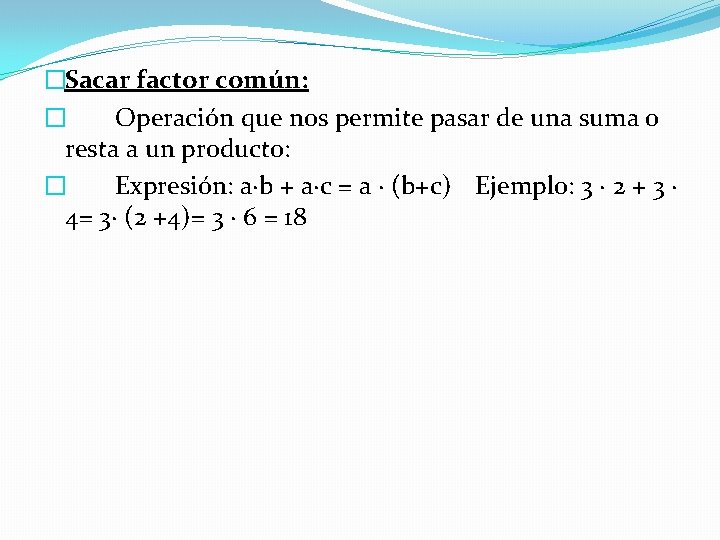 �Sacar factor común: � Operación que nos permite pasar de una suma o resta