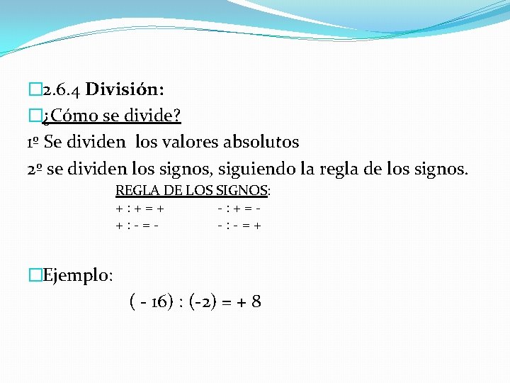 � 2. 6. 4 División: �¿Cómo se divide? 1º Se dividen los valores absolutos