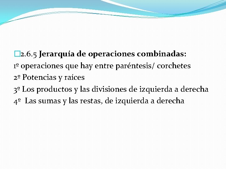 � 2. 6. 5 Jerarquía de operaciones combinadas: 1º operaciones que hay entre paréntesis/