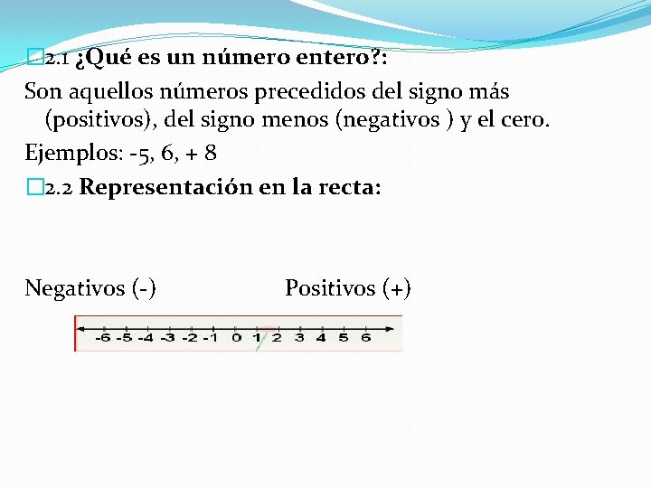 � 2. 1 ¿Qué es un número entero? : Son aquellos números precedidos del