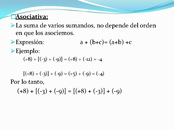 �Asociativa: Ø La suma de varios sumandos, no depende del orden en que los