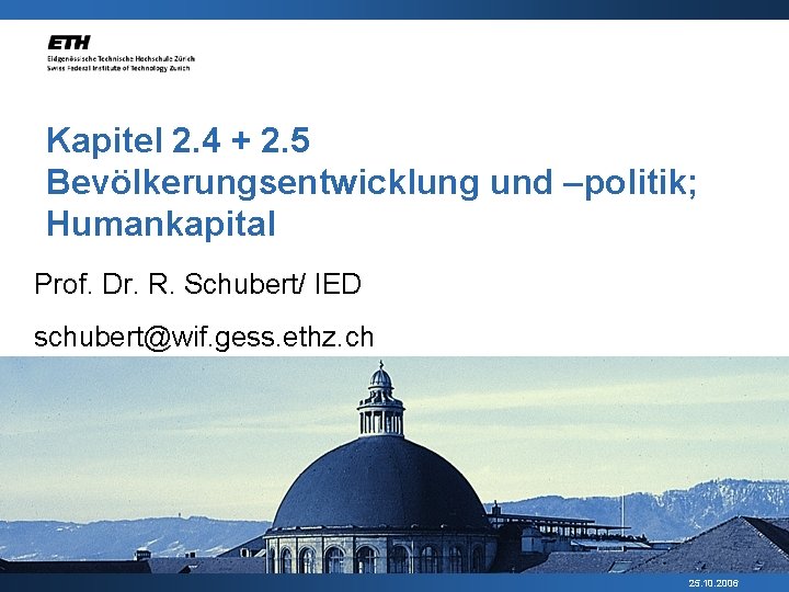 Kapitel 2. 4 + 2. 5 Bevölkerungsentwicklung und –politik; Humankapital Prof. Dr. R. Schubert/