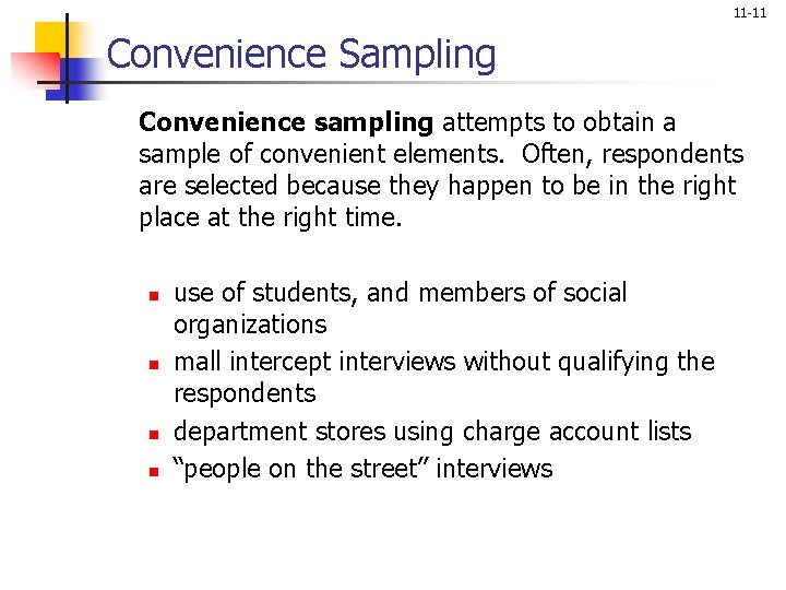 11 -11 Convenience Sampling Convenience sampling attempts to obtain a sample of convenient elements.