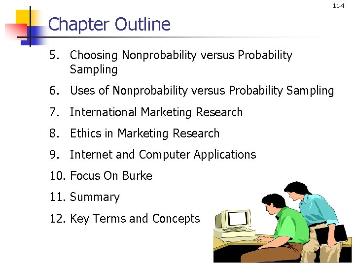 11 -4 Chapter Outline 5. Choosing Nonprobability versus Probability Sampling 6. Uses of Nonprobability