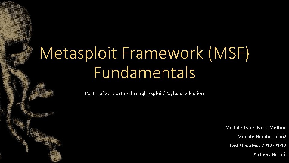 Metasploit Framework (MSF) Fundamentals Part 1 of 3: Startup through Exploit/Payload Selection Module Type: