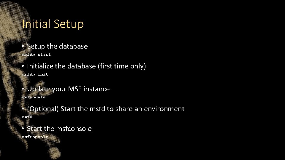 Initial Setup • Setup the database msfdb start • Initialize the database (first time