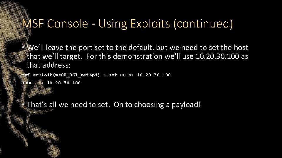 MSF Console - Using Exploits (continued) • We’ll leave the port set to the