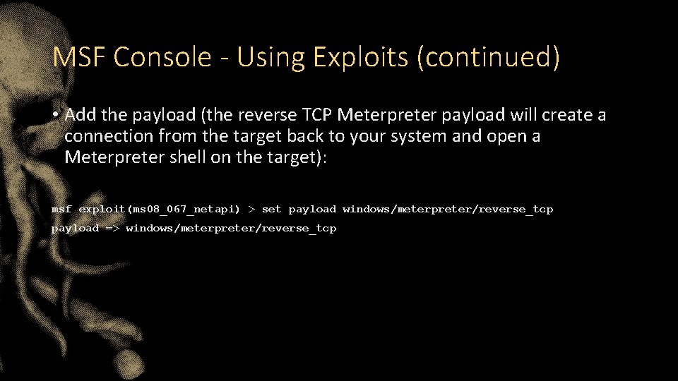 MSF Console - Using Exploits (continued) • Add the payload (the reverse TCP Meterpreter