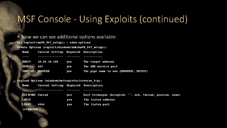 MSF Console - Using Exploits (continued) • Now we can see additional options available: