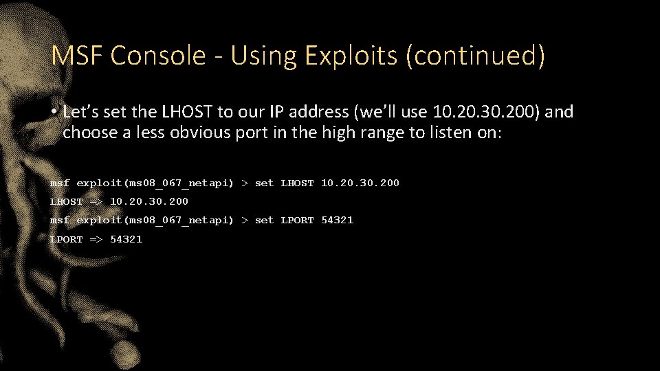 MSF Console - Using Exploits (continued) • Let’s set the LHOST to our IP