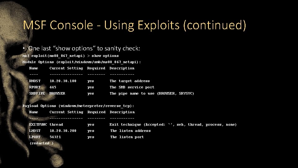 MSF Console - Using Exploits (continued) • One last “show options” to sanity check: