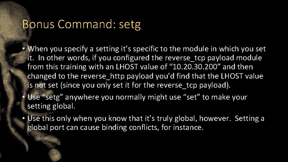Bonus Command: setg • When you specify a setting it’s specific to the module